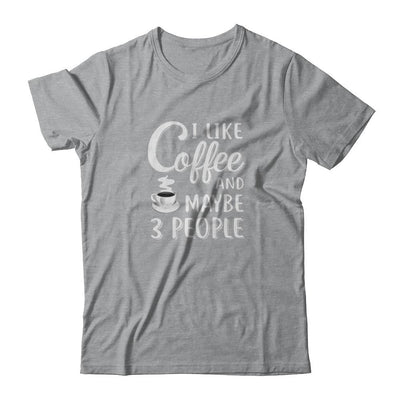 I Like Coffee And Maybe 3 People-T-Shirt & Tank Top-Classic T-Shirt-Sport Grey