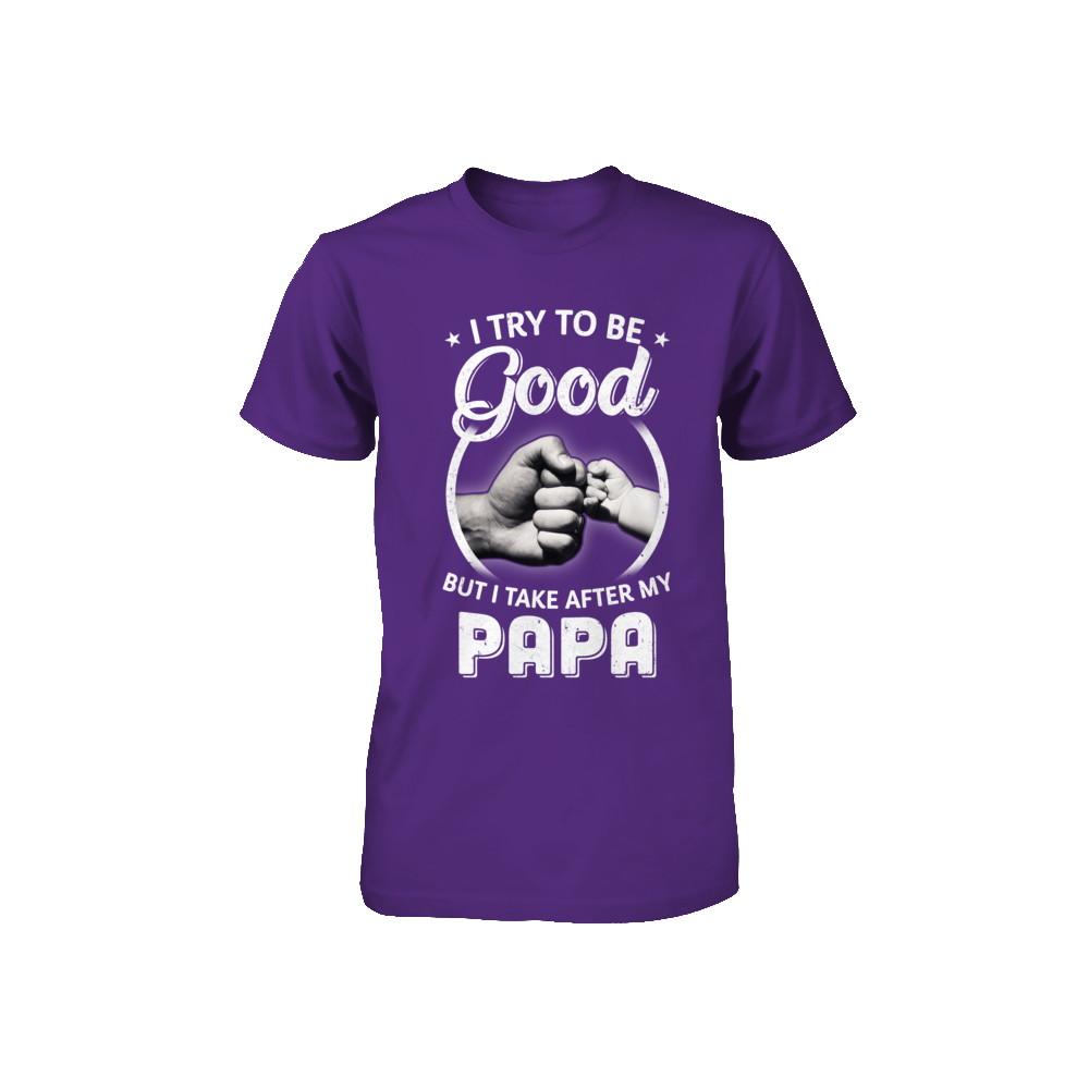 I Try To Be Good But I Take After My Papa Toddler Kids Youth-Youth Shirt-