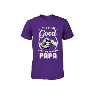 I Try To Be Good But I Take After My Papa Toddler Kids Youth-Youth Shirt-