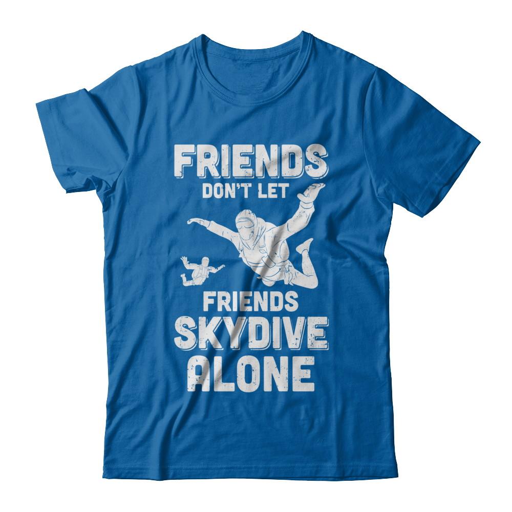Skydiving Don't Let Friends Skydive Alone Skydiver-T-Shirt & Hoodie-Classic T-Shirt-Royal