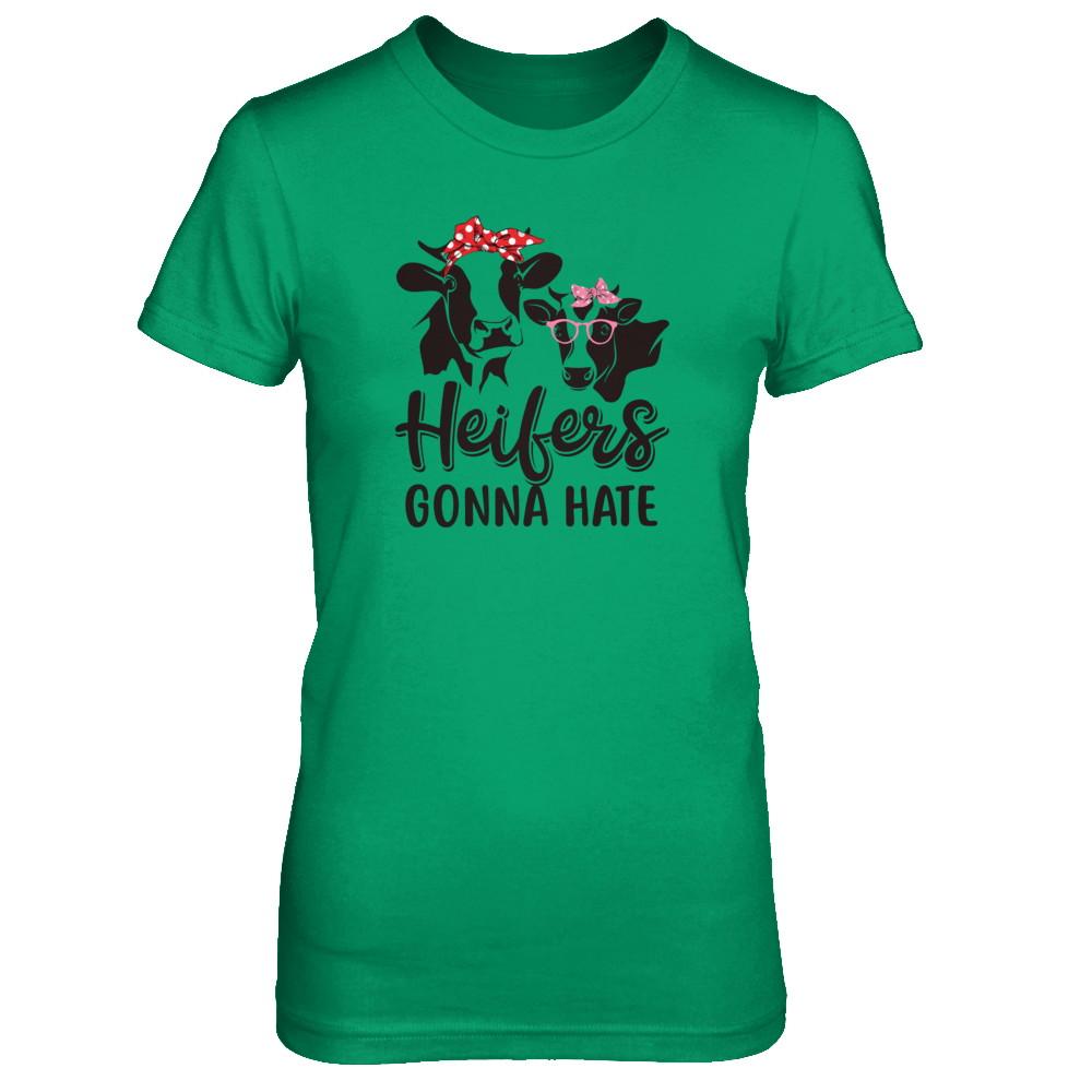 Funny Farmer Women Girls Cows Heifers Gonna Hate-T-Shirt & Tank Top-Women's T-Shirt-Irish Green