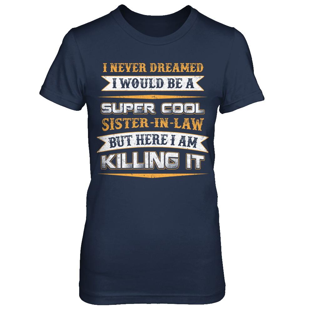 I Never Dreamed I Would Be A Super Cool Sister-In-Law-T-Shirt & Hoodie-Women's T-Shirt-Navy