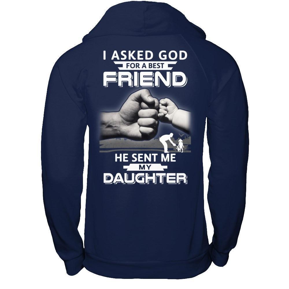 I Asked God For A Best Friend He Sent Me My Daughter-T-Shirt & Hoodie-