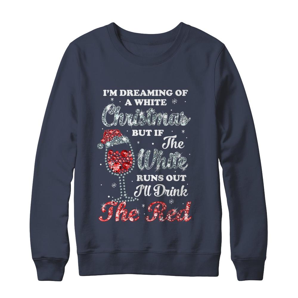 I'm Dreaming Of A White Christmas But Runs Out Wine-T-Shirt & Sweatshirt-Crewneck Sweatshirt-Navy