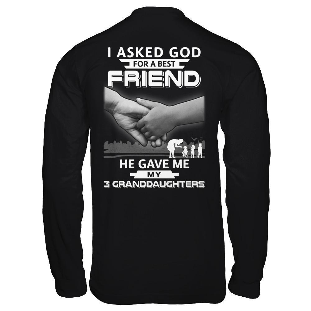 I Asked God For A Best Friend He Gave Me My Three Granddaughters-T-Shirt & Hoodie-Long Sleeve T-Shirt-Black