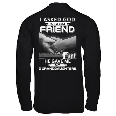 I Asked God For A Best Friend He Gave Me My Three Granddaughters-T-Shirt & Hoodie-Long Sleeve T-Shirt-Black