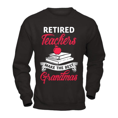 Retired Teachers Make The Best Grandmas-T-Shirt & Hoodie-Crewneck Sweatshirt-Black