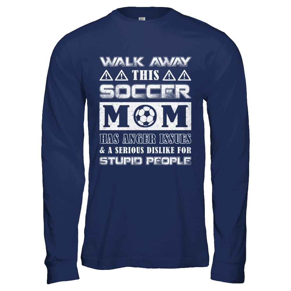 Walk Away This Soccer Mom Has Anger Issues-T-Shirt & Hoodie-Long Sleeve T-Shirt-Navy