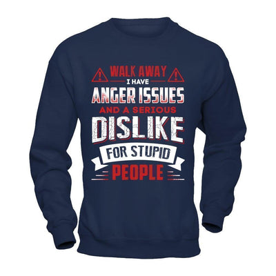 I Have Anger Issues And A Serious Dislike For Stupid People-T-Shirt & Hoodie-Crewneck Sweatshirt-Navy