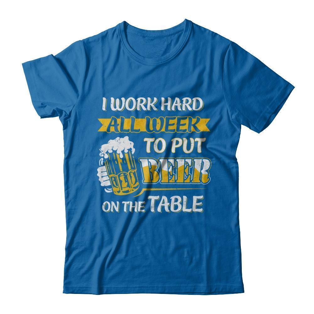 I Work Hard All Week To Put Beer On The Table-T-Shirt & Hoodie-Classic T-Shirt-Royal