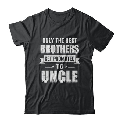Only The Best Brothers Get Promoted To Uncle-T-Shirt & Hoodie-Classic T-Shirt-Black