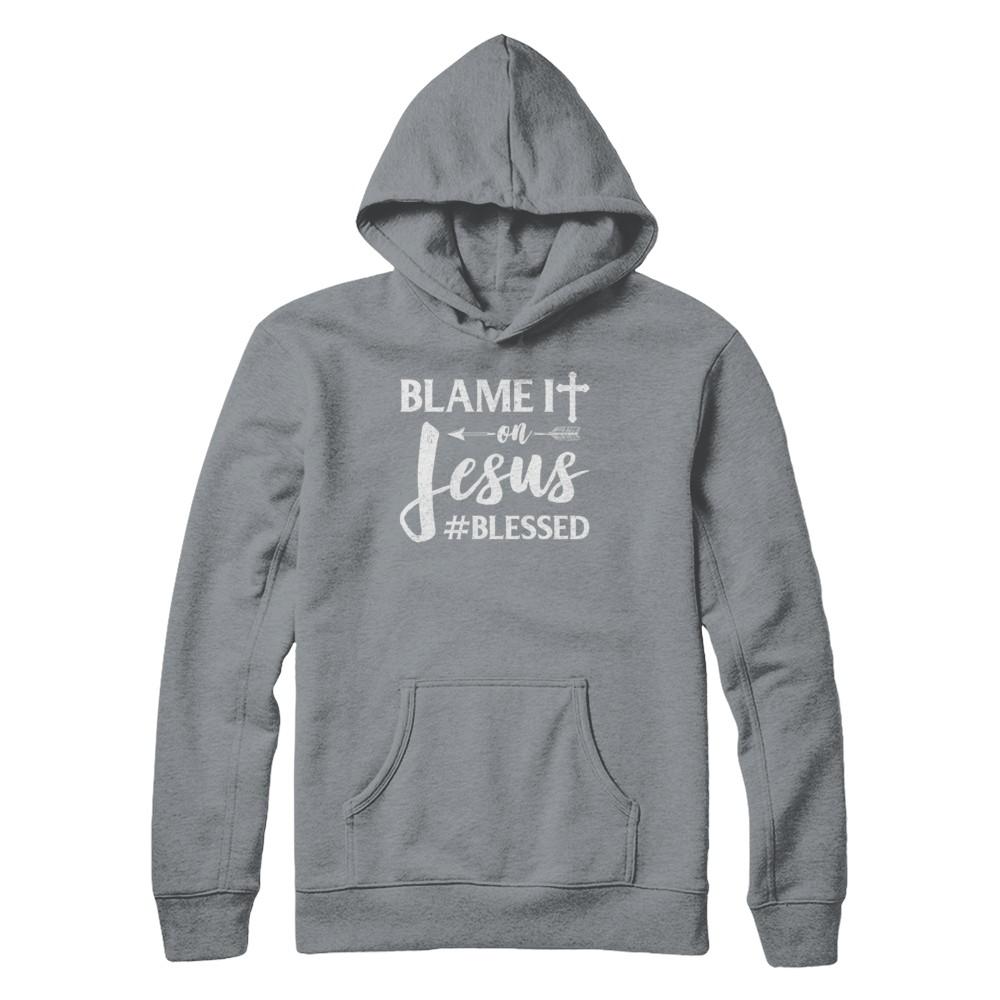 Blame It On Jesus Blessed Christian-T-Shirt & Hoodie-