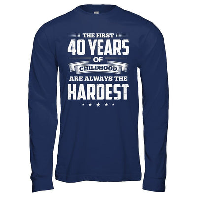 The First 40 Years Of Childhood Are Always The Hardest Birthday-T-Shirt & Hoodie-Long Sleeve T-Shirt-Navy