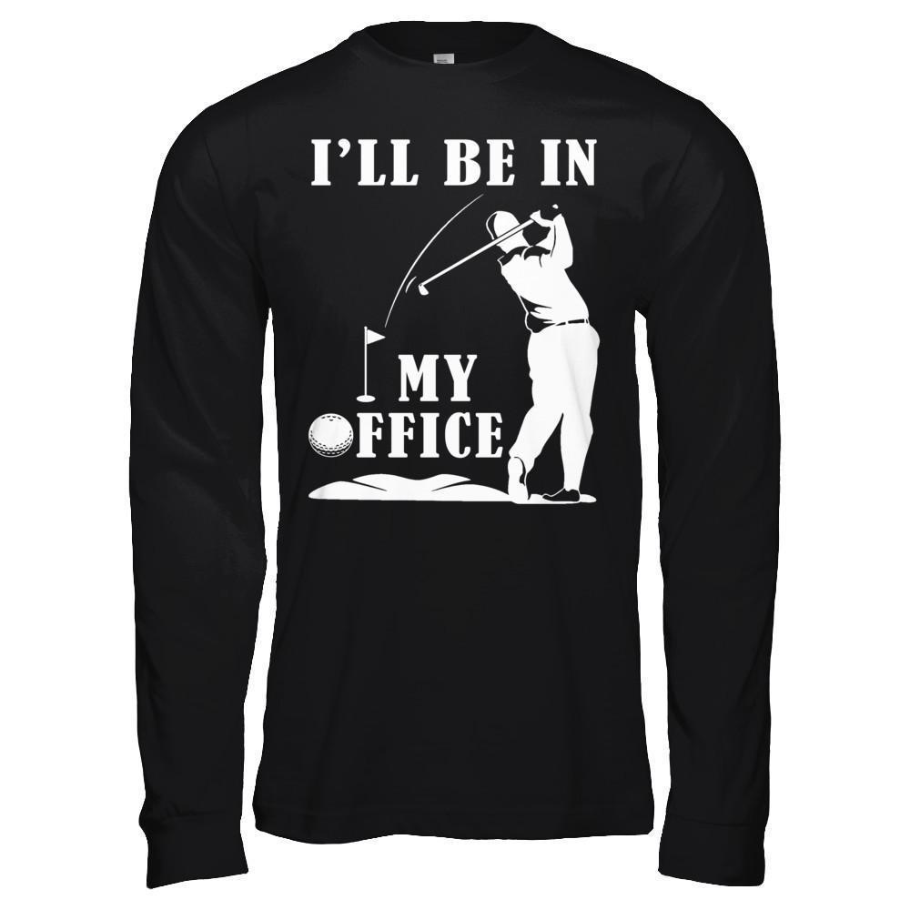 Golf I'll Be In My Office-T-Shirt & Hoodie-Long Sleeve T-Shirt-Black