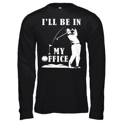 Golf I'll Be In My Office-T-Shirt & Hoodie-Long Sleeve T-Shirt-Black