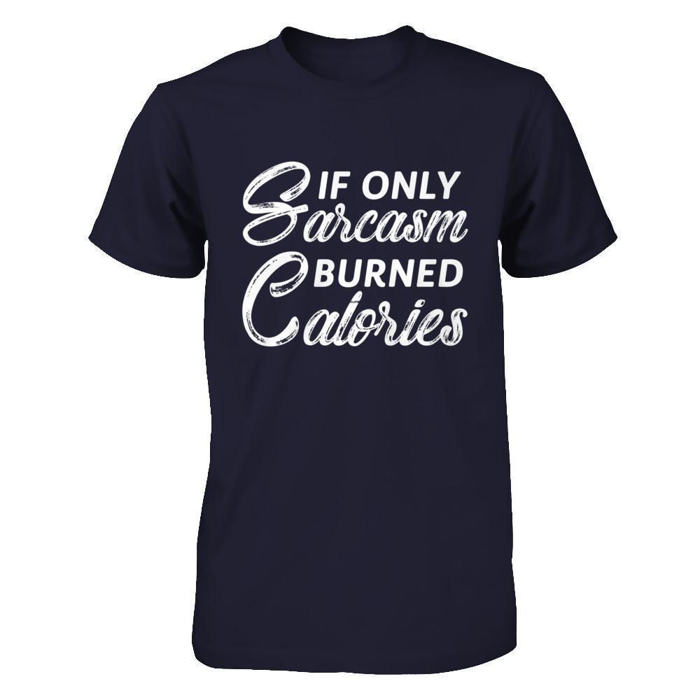 If Only Sarcasm Burned Calories-T-Shirt & Hoodie-Premium T-Shirt-Midnight Navy