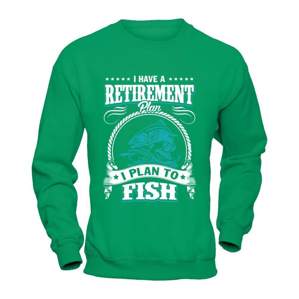 I Have A Retirement Plan I Plan To Fish-T-Shirt & Hoodie-Crewneck Sweatshirt-Irish Green
