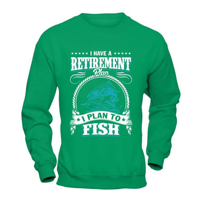 I Have A Retirement Plan I Plan To Fish-T-Shirt & Hoodie-Crewneck Sweatshirt-Irish Green