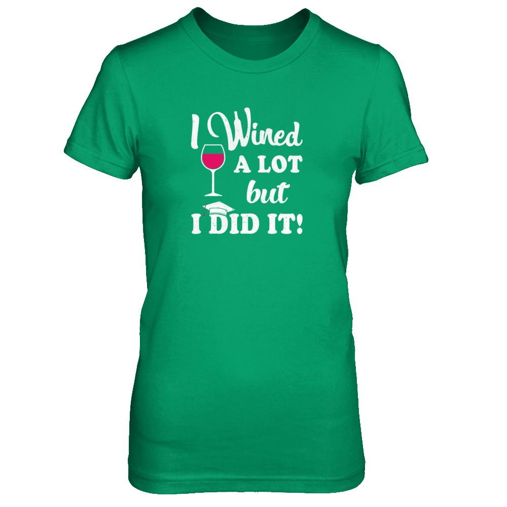 Graduation Masters Degree Gift I Did It Wine Lovers-T-Shirt & Tank Top-Women's T-Shirt-Irish Green