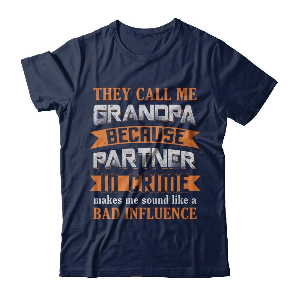 Call Grandpa Because Partner In Crime Make Bad Influence-T-Shirt & Hoodie-Classic T-Shirt-Navy