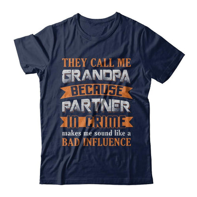 Call Grandpa Because Partner In Crime Make Bad Influence-T-Shirt & Hoodie-Classic T-Shirt-Navy