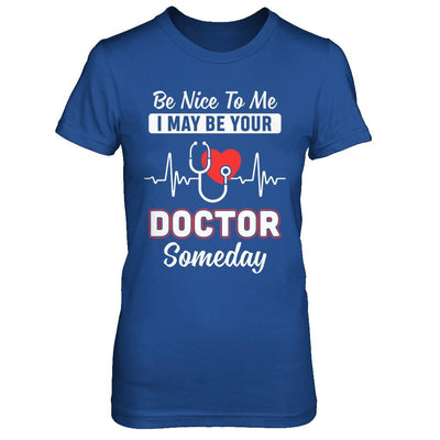 Be Nice To Me Funny Future Doctor Student Gift-T-Shirt & Hoodie-Women's T-Shirt-Royal
