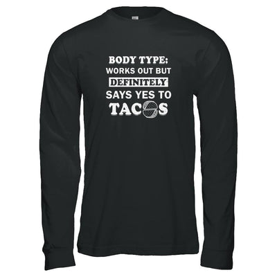 Body Type Works Out But Definitely Says Yes To Tacos-T-Shirt & Tank Top-