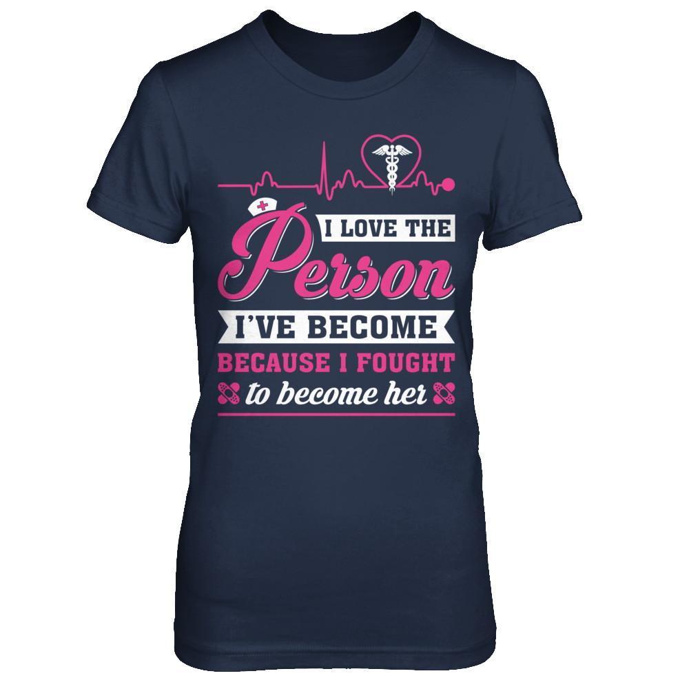 Nurse I've Become Because I Fought To Become Her-T-Shirt & Hoodie-Women's T-Shirt-Navy
