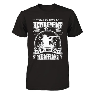 I Do Have A Retirement Plan I Plan On Hunting-T-Shirt & Hoodie-Premium T-Shirt-Black