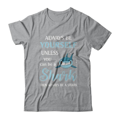Always Be Yourself Unless You Can Be A Shark-T-Shirt & Hoodie-Classic T-Shirt-Sport Grey