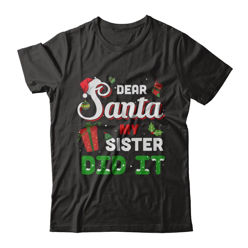 Dear Santa My Sister Did It Christmas Brother