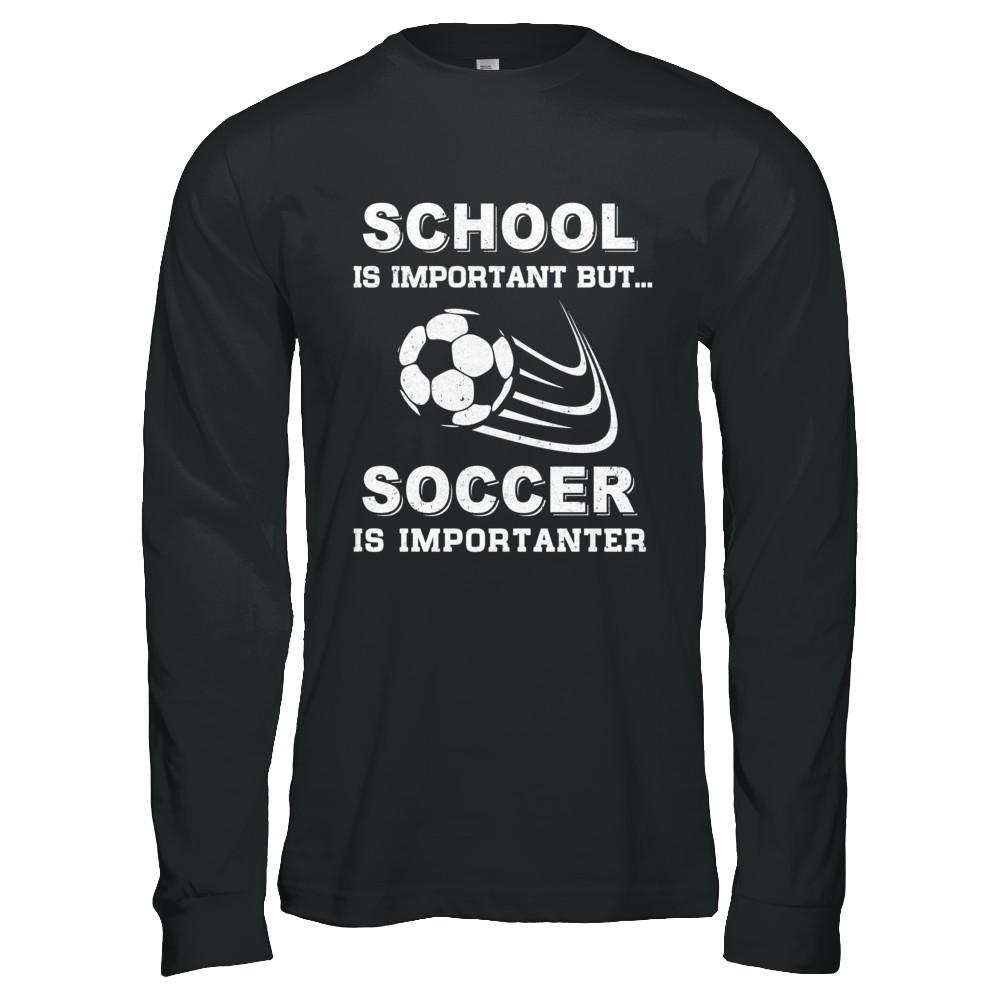 School Important Soccer Is Importanter Gift-T-Shirt & Hoodie-Long Sleeve T-Shirt-Black