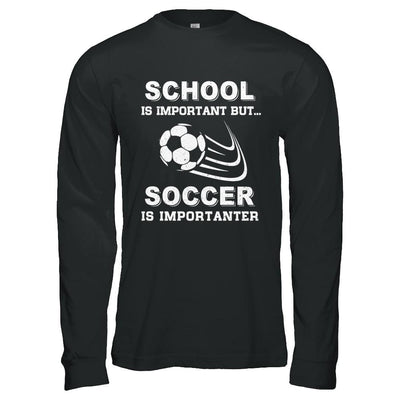 School Important Soccer Is Importanter Gift-T-Shirt & Hoodie-Long Sleeve T-Shirt-Black