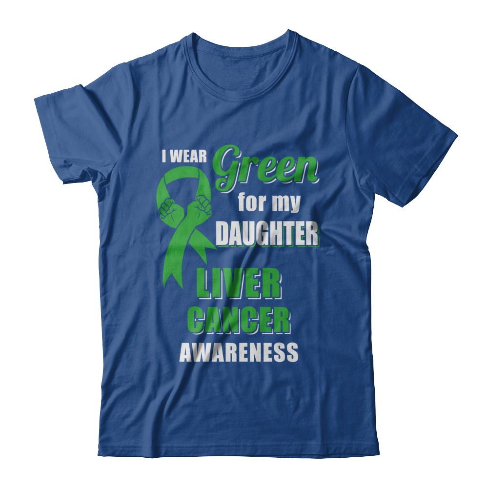 I Wear Green For My Daughter Liver Cancer Dad Mom-T-Shirt & Hoodie-Classic T-Shirt-Royal
