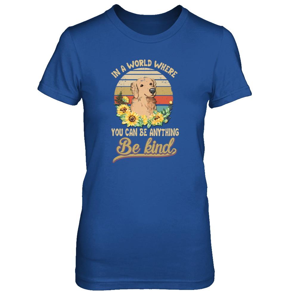 In A World Where You Can Be Anything Be Kind Golden Retriever Sunflow-T-Shirt & Tank Top-Women's T-Shirt-Royal