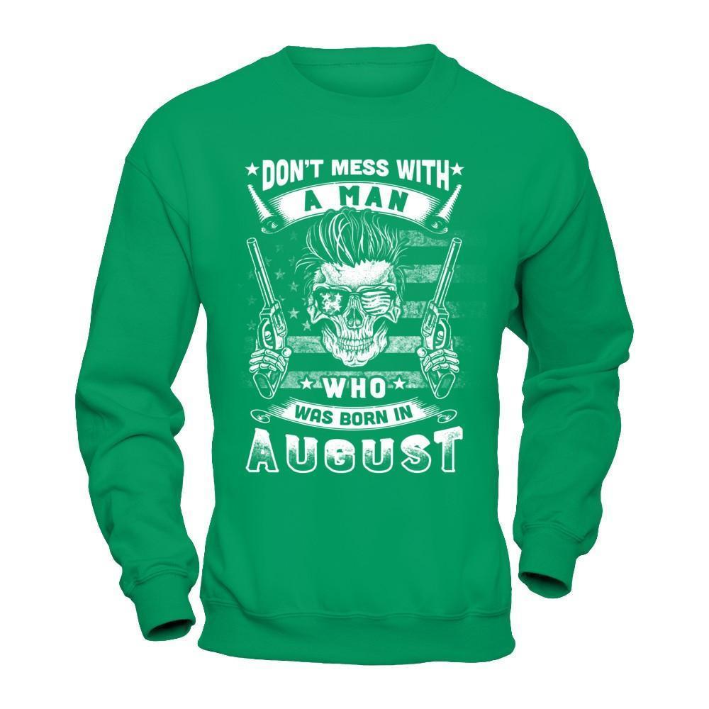 Don't Mess With A Man Who Was Born In August-T-Shirt & Hoodie-Crewneck Sweatshirt-Irish Green