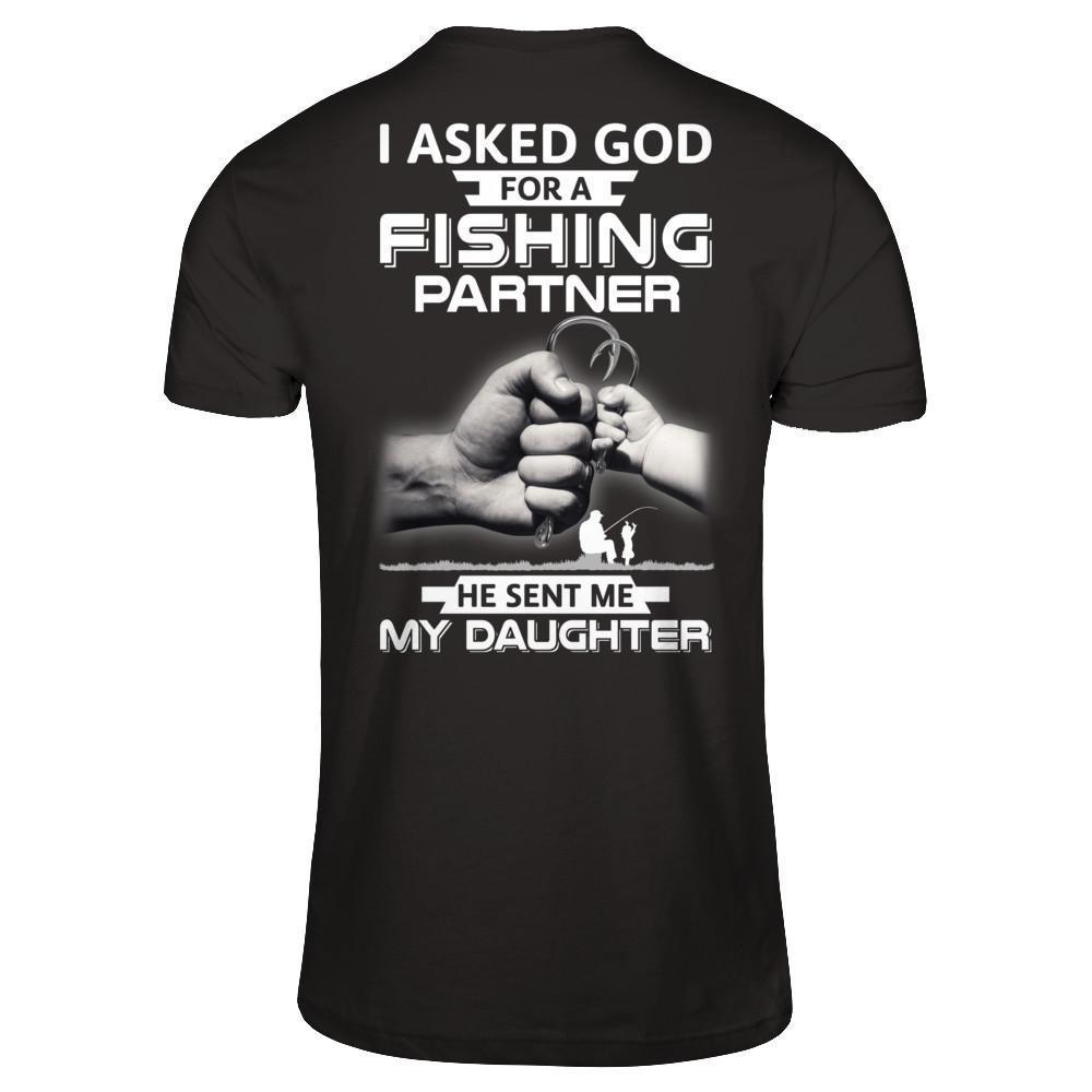 I Asked God For A Fishing Partner He Sent Me My Daughter-T-Shirt & Hoodie-Classic T-Shirt-Black