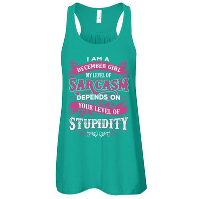 I Am A December Girl My Level Of Sarcasm Depends On Your Level Of Stupidity-T-Shirt & Tank Top-Women's Flowy Racerback Tank-Kelly