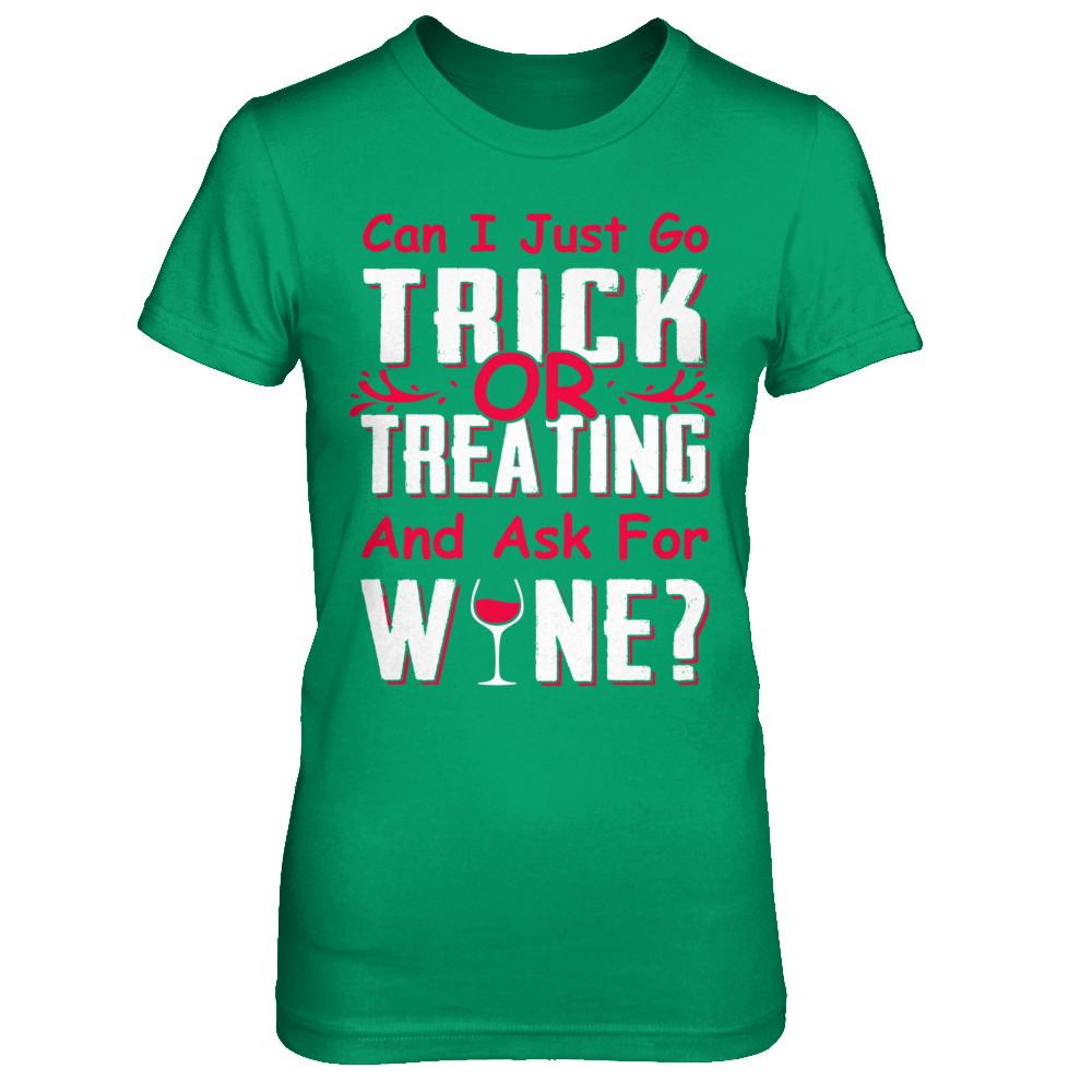 Can I Just Go Trick Or Treating And Ask For Wine-T-Shirt & Hoodie-Women's T-Shirt-Irish Green