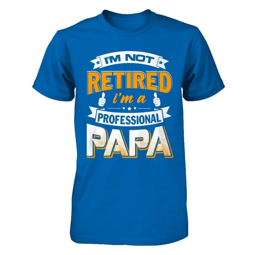I'm Not Retired I'm A Professional Papa-T-Shirt & Hoodie-Classic T-Shirt-Royal