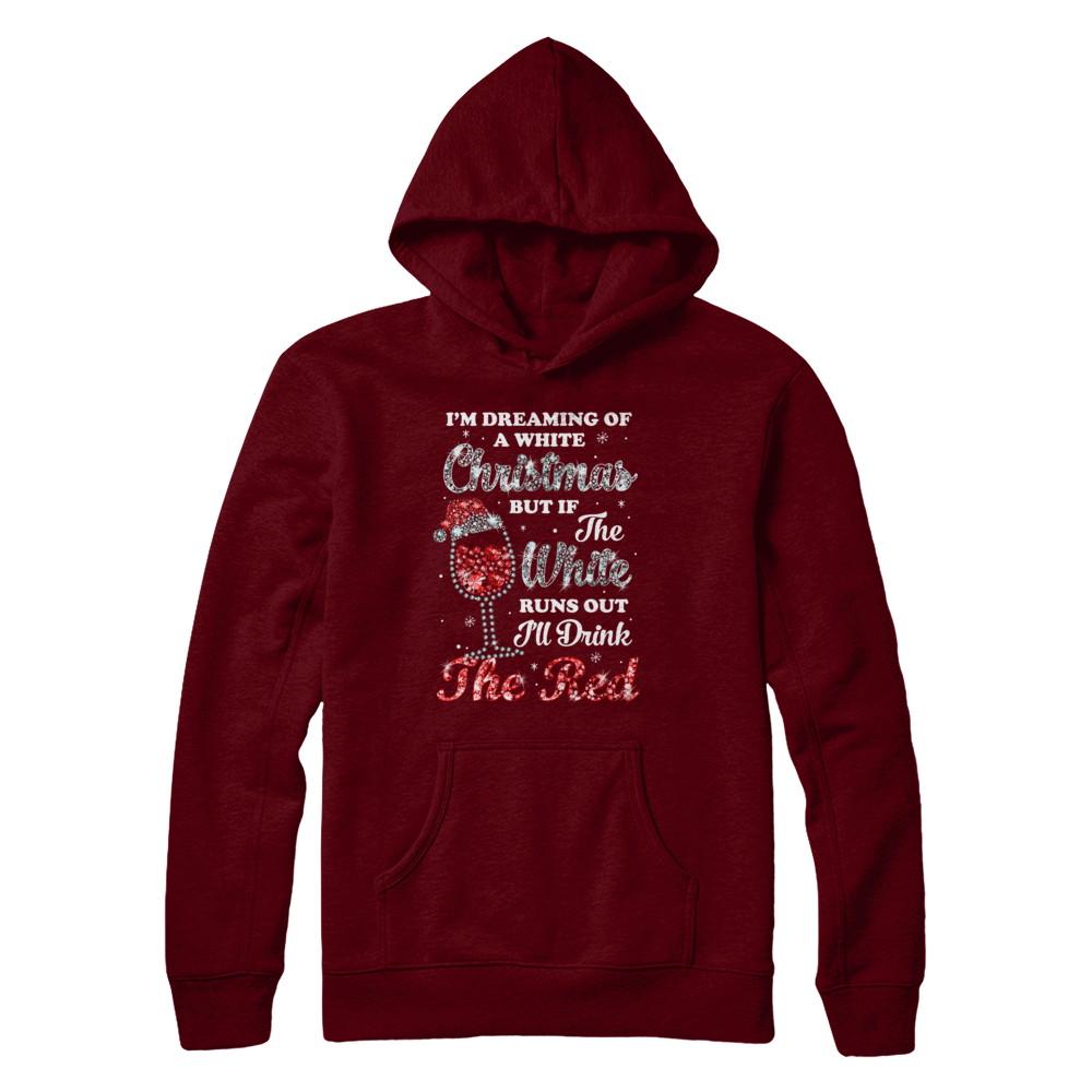 I'm Dreaming Of A White Christmas But Runs Out Wine-T-Shirt & Sweatshirt-Pullover Hoodie-Maroon