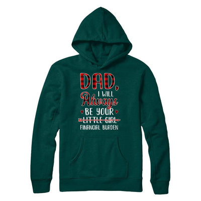 Dad I Will Always Be Your Little Girl Financial Burden-T-Shirt & Hoodie-Pullover Hoodie-Deep Forest
