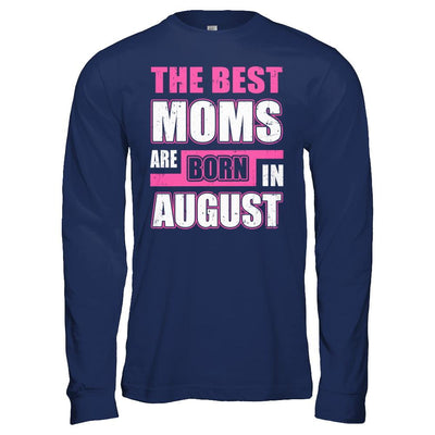 The Best Moms Are Born In August-T-Shirt & Hoodie-Long Sleeve T-Shirt-Navy