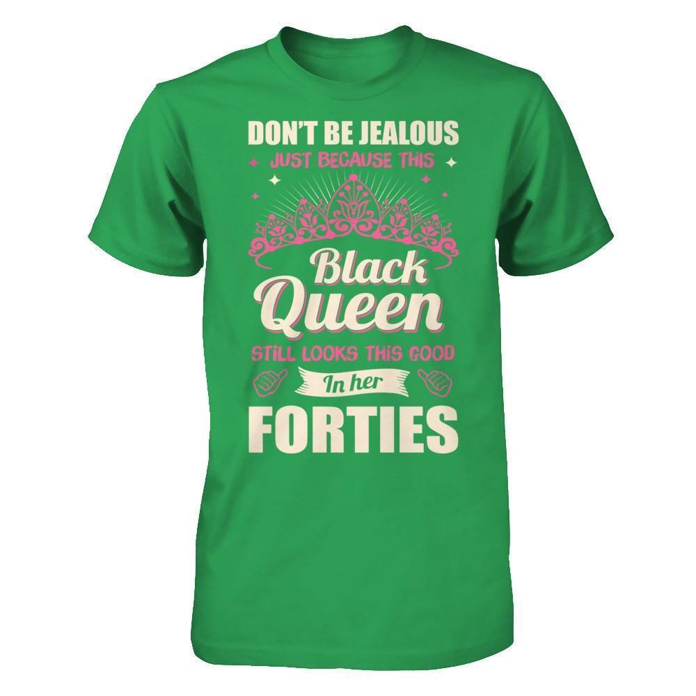 Don't Be Jealous This Back Queen Still Looks This Good In Her Forties-T-Shirt & Hoodie-Premium T-Shirt-Kelly Green
