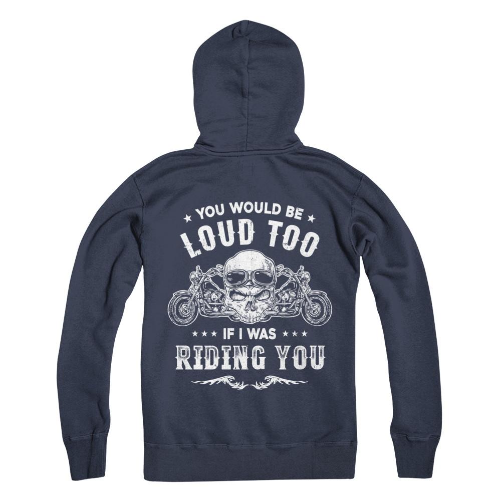 Biker You Would Be Loud Too If I Was Riding You-T-Shirt & Hoodie-Pullover Hoodie-Navy