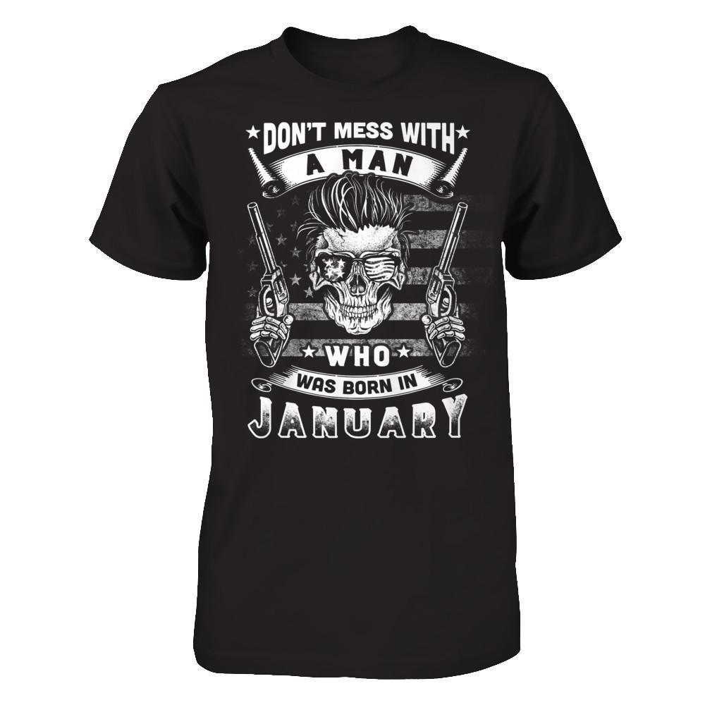 Don't Mess With A Man Who Was Born In January-T-Shirt & Hoodie-Classic T-Shirt-Black