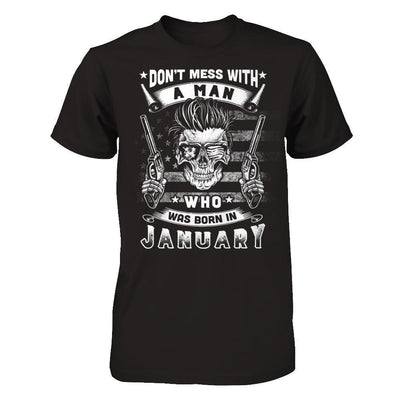 Don't Mess With A Man Who Was Born In January-T-Shirt & Hoodie-Classic T-Shirt-Black