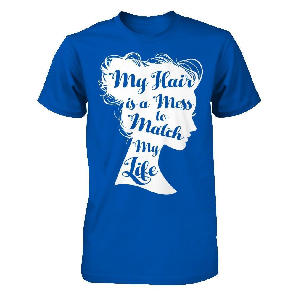 My Hair Is A Mess To Match My Life-T-Shirt & Hoodie-Premium T-Shirt-Royal