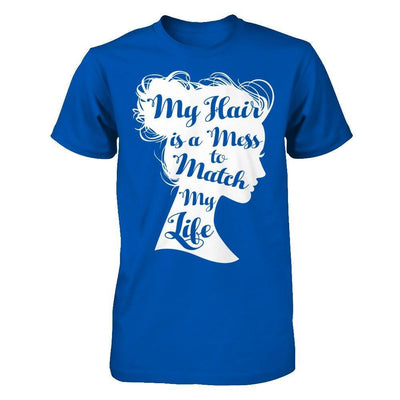 My Hair Is A Mess To Match My Life-T-Shirt & Hoodie-Premium T-Shirt-Royal