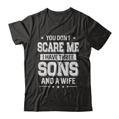 You Don't Scare Me I Have Three Sons And A Wife Fathers Day-T-Shirt & Hoodie-Classic T-Shirt-Black